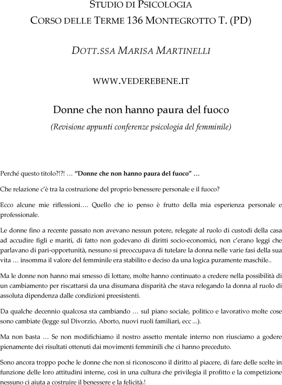 !?! Donne che non hanno paura del fuoco Che relazione c è tra la costruzione del proprio benessere personale e il fuoco? Ecco alcune mie riflessioni.