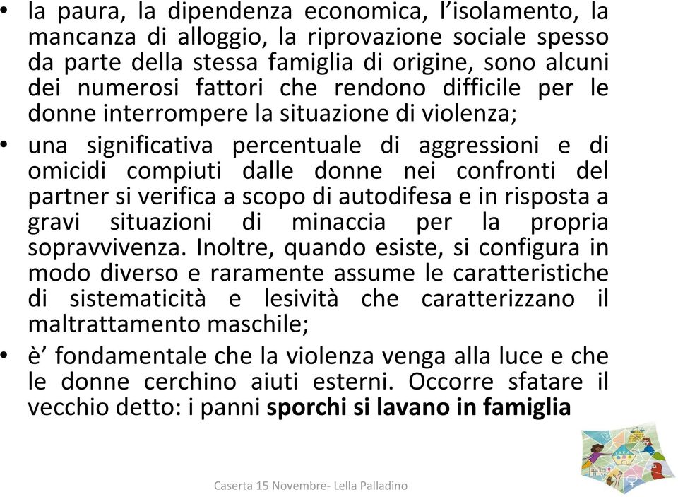 autodifesa e in risposta a gravi situazioni di minaccia per la propria sopravvivenza.