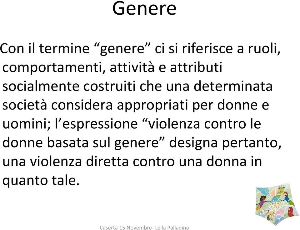 societàconsidera appropriati per donne e uomini; l espressione violenza