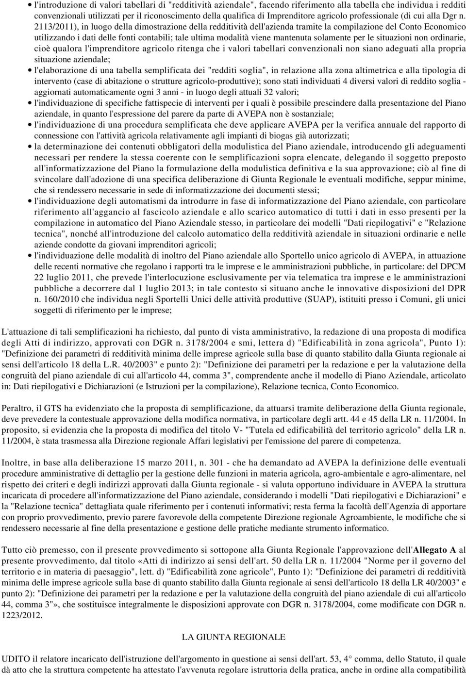 2113/2011), in luogo della dimostrazione della redditività dell'azienda tramite la compilazione del Conto Economico utilizzando i dati delle fonti contabili; tale ultima modalità viene mantenuta