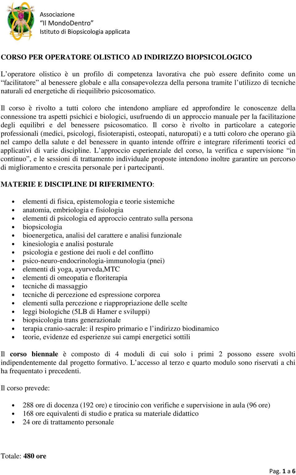 Il corso è rivolto a tutti coloro che intendono ampliare ed approfondire le conoscenze della connessione tra aspetti psichici e biologici, usufruendo di un approccio manuale per la facilitazione