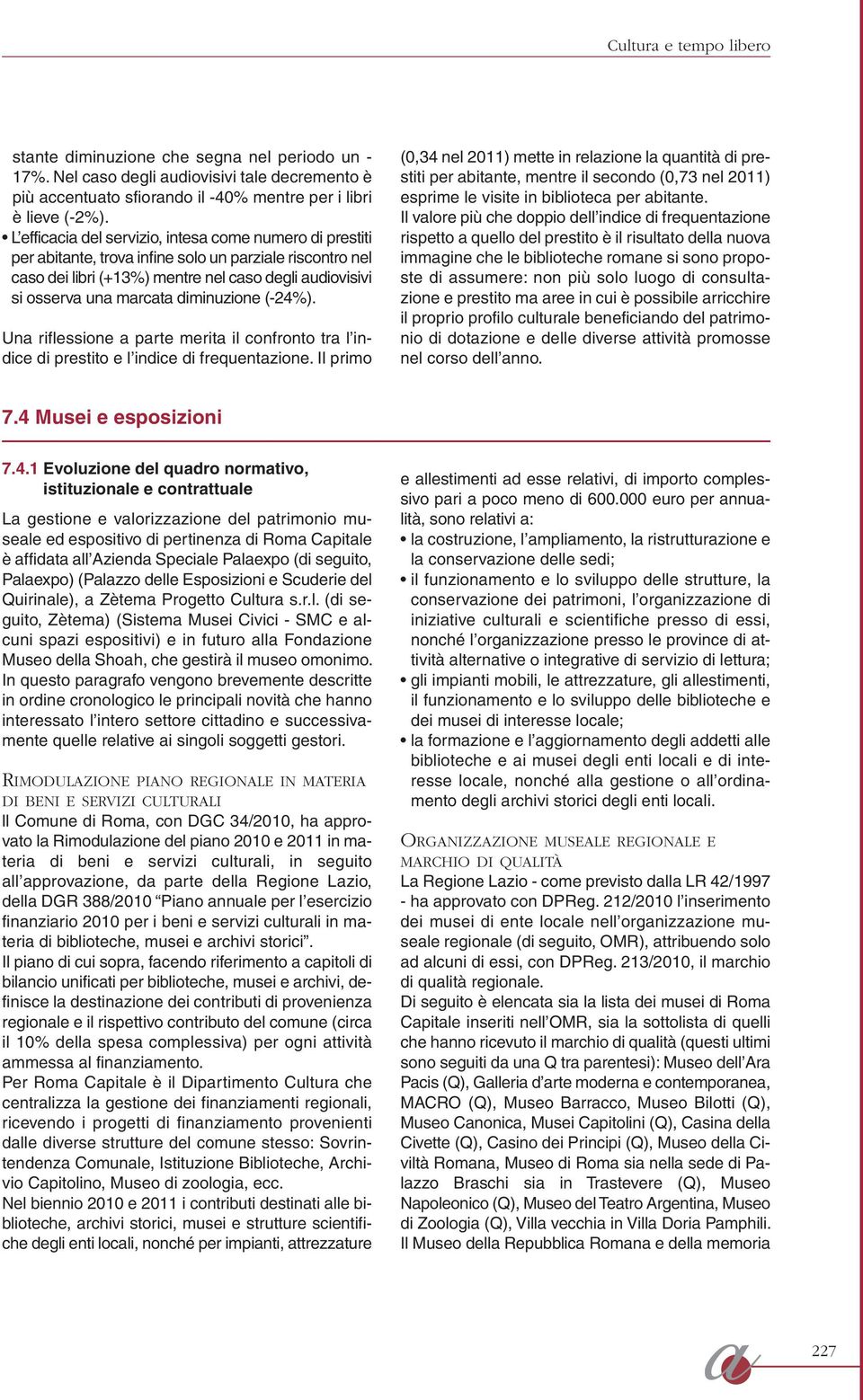 diminuzione (-24%). Una riflessione a parte merita il confronto tra l indice di prestito e l indice di frequentazione.