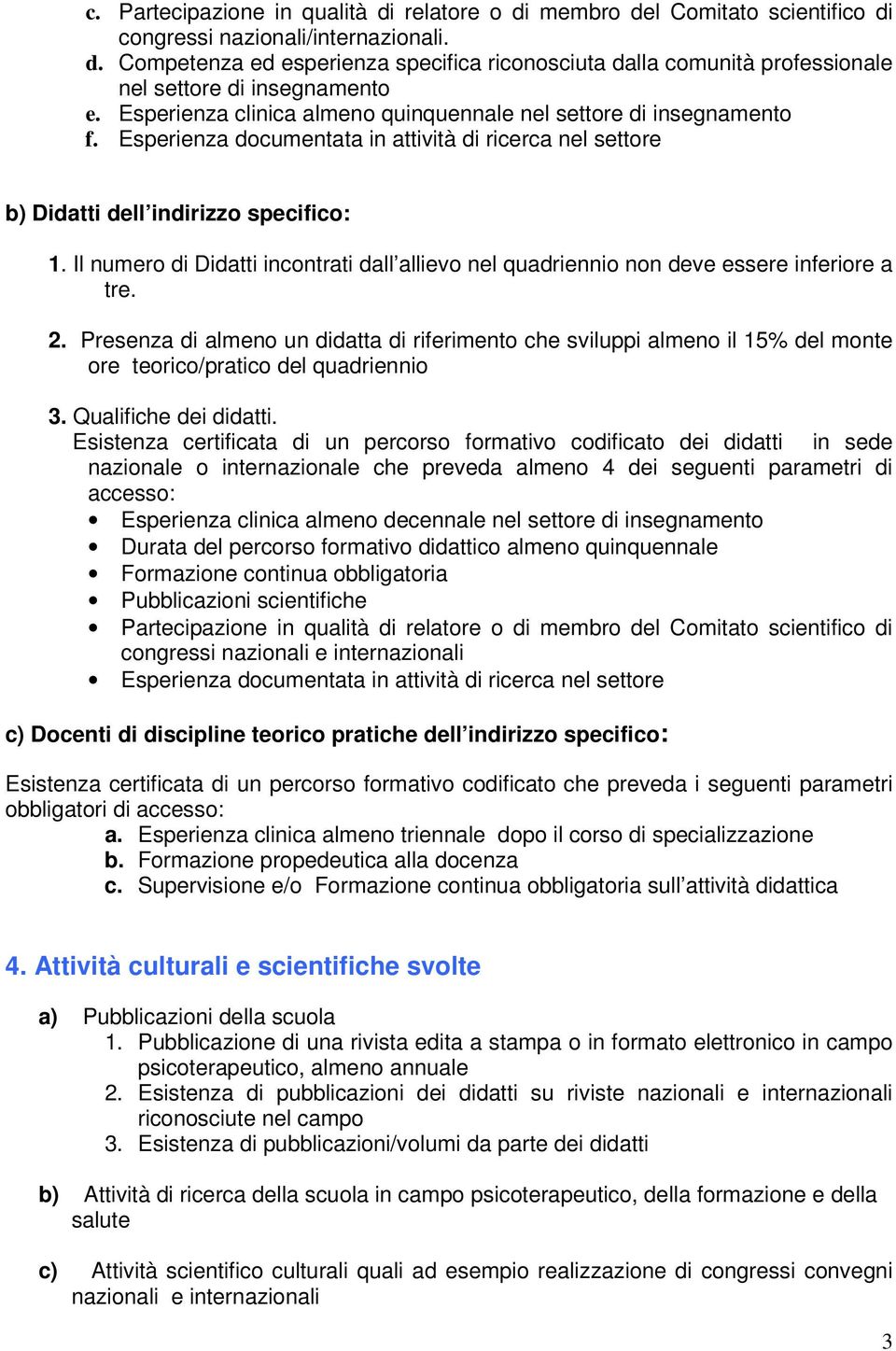 Il numero di Didatti incontrati dall allievo nel quadriennio non deve essere inferiore a tre. 2.