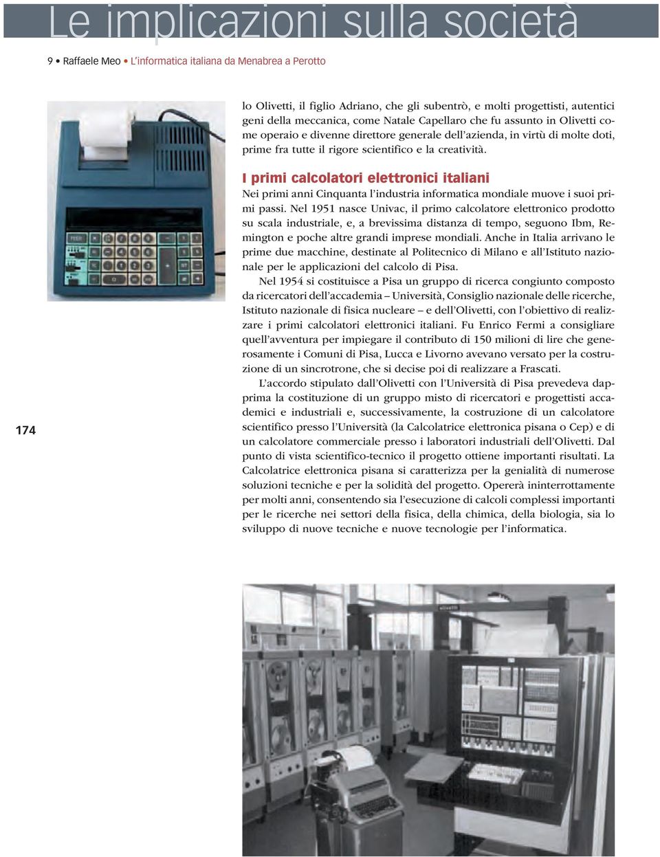 174 I primi calcolatori elettronici italiani Nei primi anni Cinquanta l industria informatica mondiale muove i suoi primi passi.