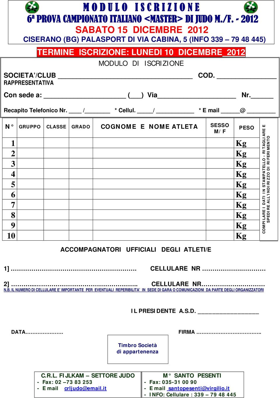 RAPPRESENTATIVA Con sede a: ( ) Via Nr. Recapito Telefonico Nr. / * Cellul.