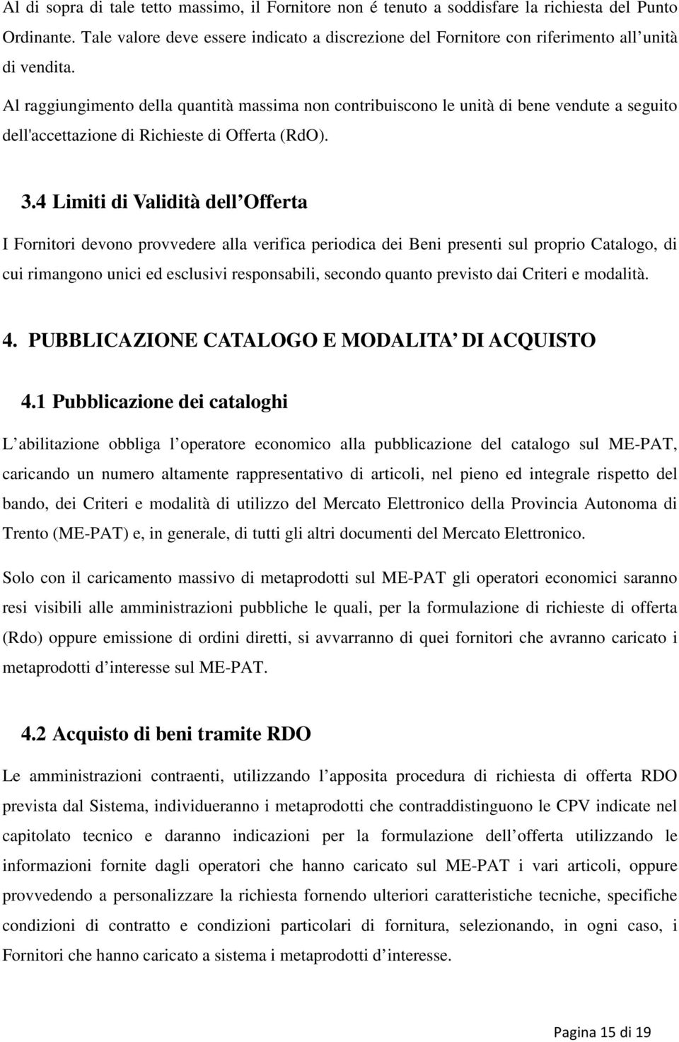 Al raggiungimento della quantità massima non contribuiscono le unità di bene vendute a seguito dell'accettazione di Richieste di Offerta (RdO). 3.