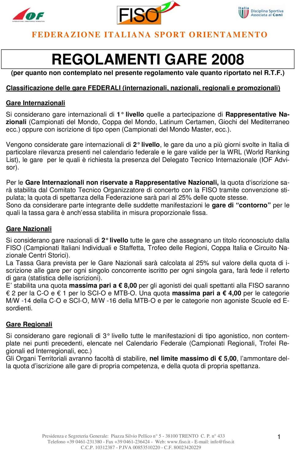 Rappresentative Nazionali (Campionati del Mondo, Coppa del Mondo, Latinum Certamen, Giochi del Mediterraneo ecc.) 