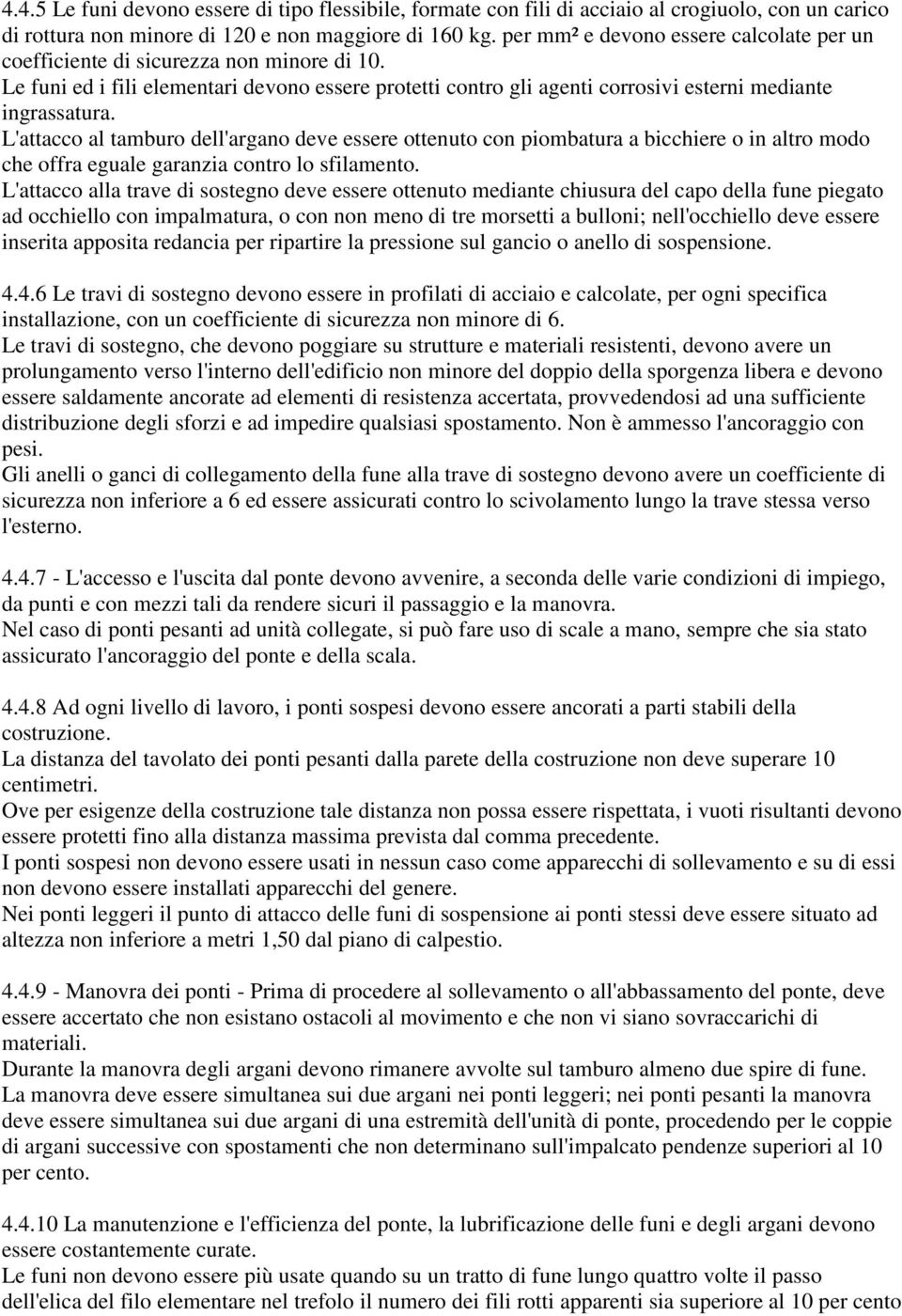 L'attacco al tamburo dell'argano deve essere ottenuto con piombatura a bicchiere o in altro modo che offra eguale garanzia contro lo sfilamento.