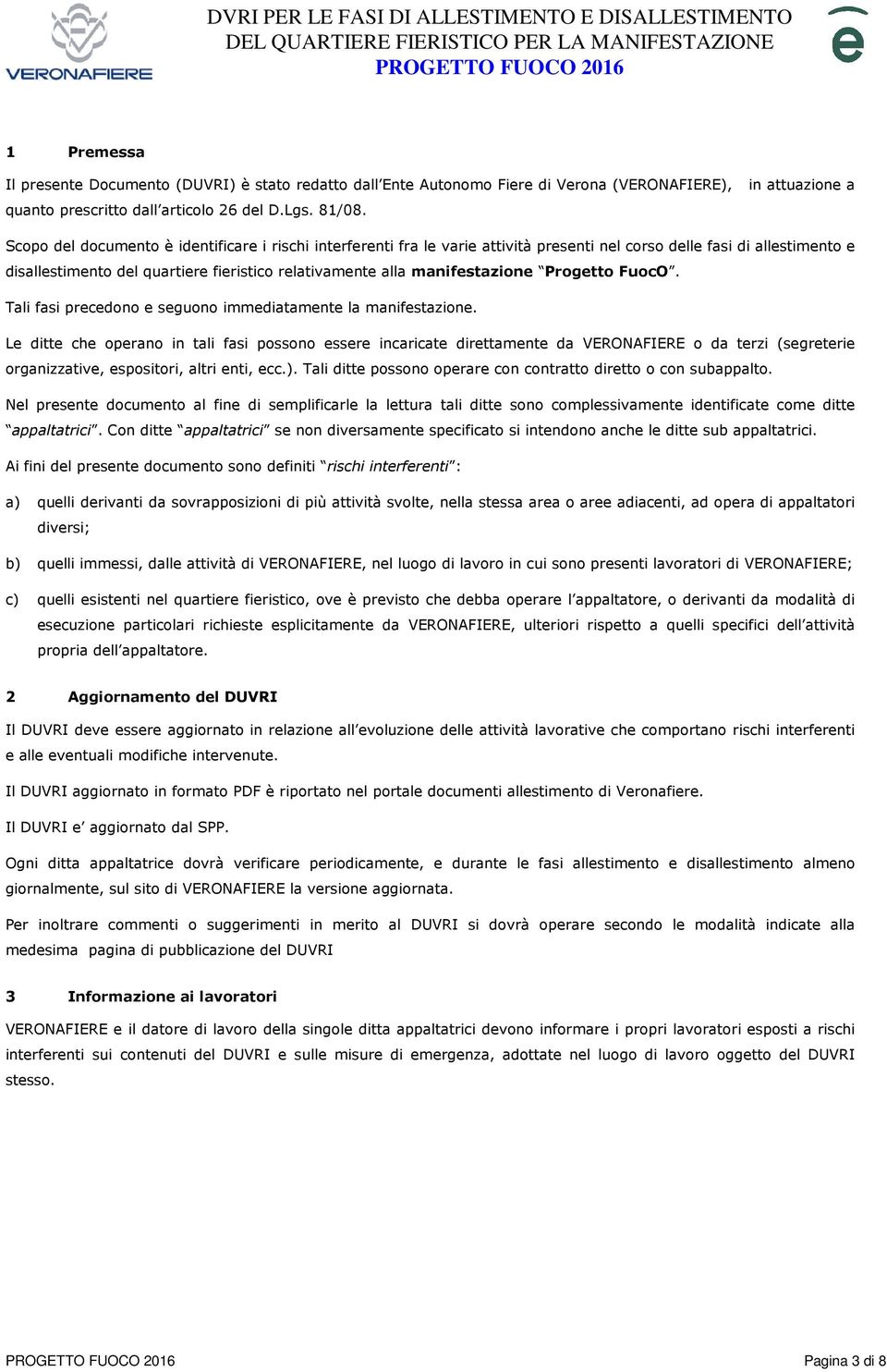 manifestazione Progetto FuocO. Tali fasi precedono e seguono immediatamente la manifestazione.