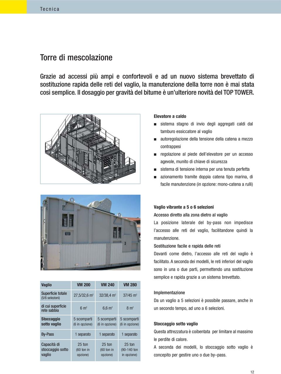 Elevatore a caldo sistema stagno di invio degli aggregati caldi dal tamburo essiccatore al vaglio autoregolazione della tensione della catena a mezzo contrappesi regolazione al piede dell elevatore