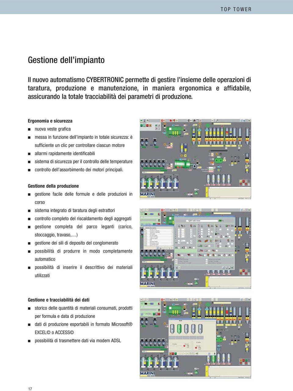 Ergonomia e sicurezza nuova veste grafica messa in funzione dell impianto in totale sicurezza: è sufficiente un clic per controllare ciascun motore allarmi rapidamente identificabili sistema di