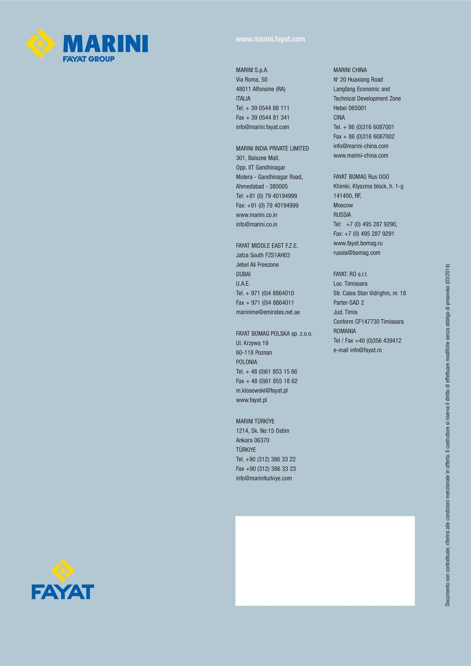 EAST F.Z.E. Jafza South FZS1AH03 Jebel Ali Freezone DUBAI U.A.E. Tel. + 971 (0)4 8864010 Fax + 971 (0)4 8864011 marinime@emirates.net.ae FAYAT BOMAG POLSKA sp. z.o.o. Ul.