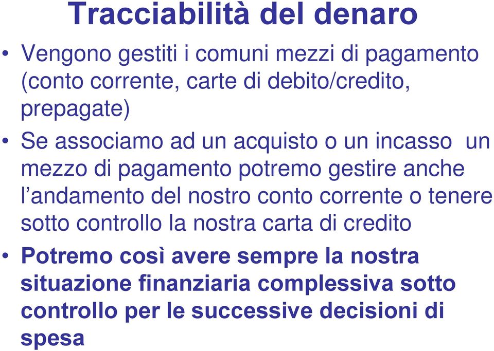 gestire anche l andamento del nostro conto corrente o tenere sotto controllo la nostra carta di credito