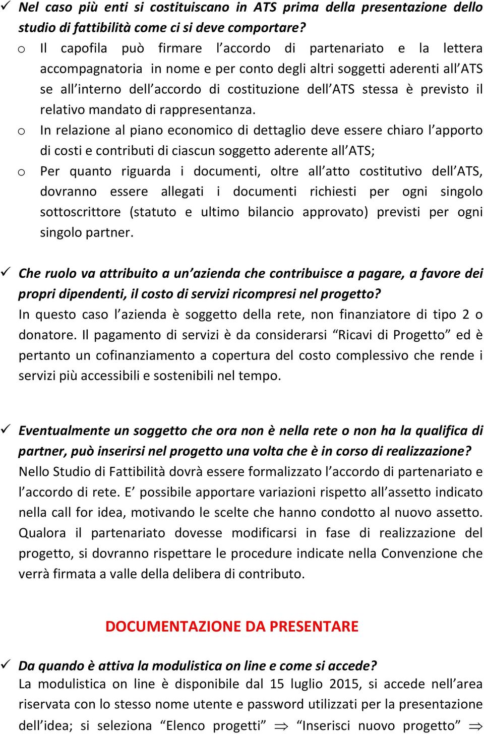 è previsto il relativo mandato di rappresentanza.