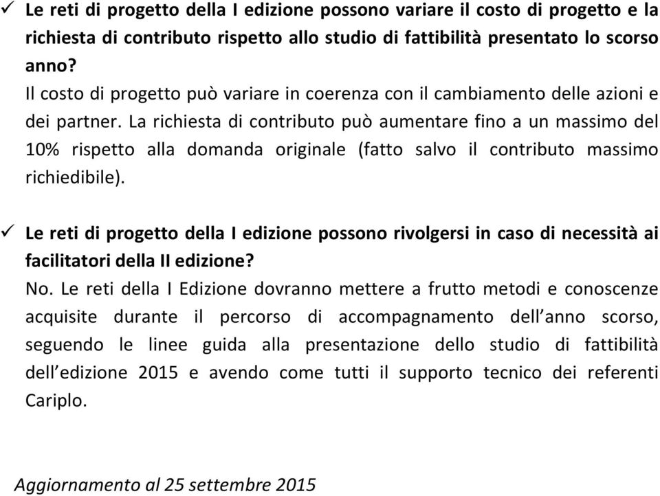 La richiesta di contributo può aumentare fino a un massimo del 10% rispetto alla domanda originale (fatto salvo il contributo massimo richiedibile).