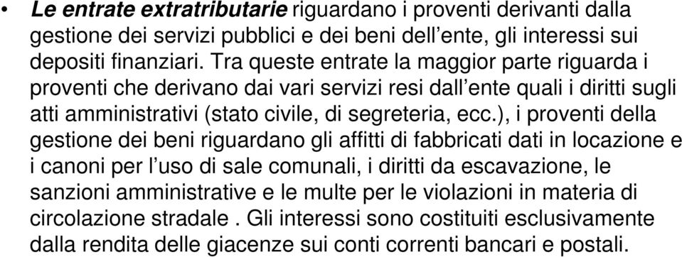 ecc.), i proventi della gestione dei beni riguardano gli affitti di fabbricati dati in locazione e i canoni per l uso di sale comunali, i diritti da escavazione, le sanzioni