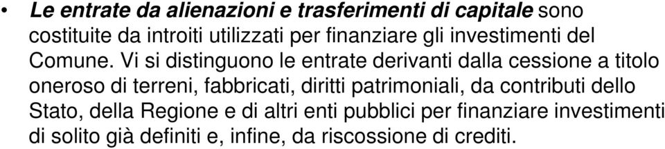 Vi si distinguono le entrate derivanti dalla cessione a titolo oneroso di terreni, fabbricati,