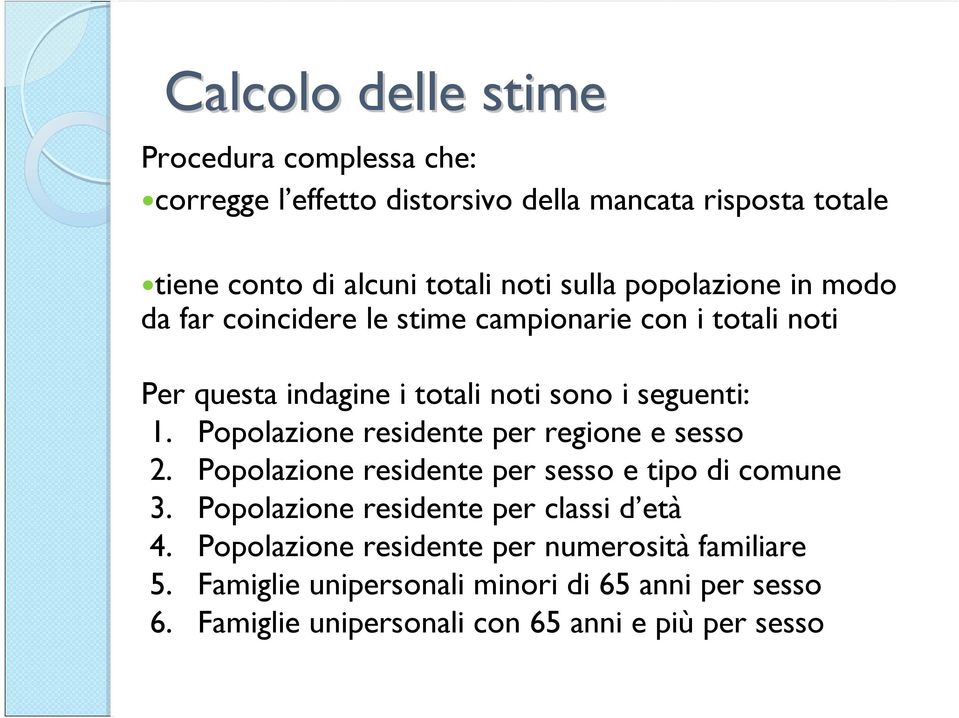 Popolazione residente per regione e sesso 2. Popolazione residente per sesso e tipo di comune 3. Popolazione residente per classi d età 4.