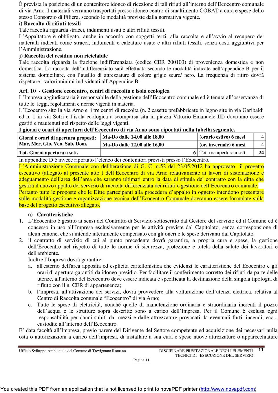 i) Raccolta di rifiuti tessili Tale raccolta riguarda stracci, indumenti usati e altri rifiuti tessili.