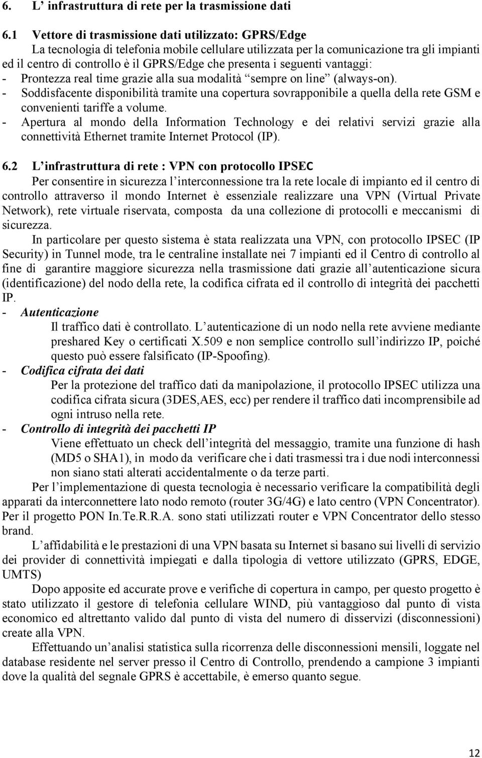 i seguenti vantaggi: - Prontezza real time grazie alla sua modalità sempre on line (always-on).