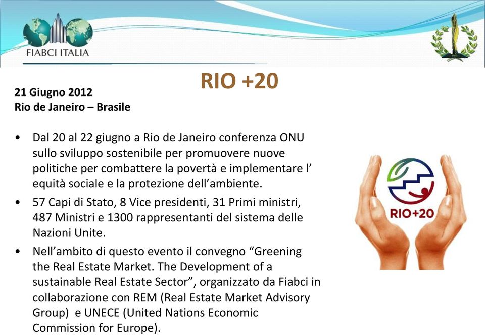 57 Capi di Stato, 8 Vice presidenti, 31 Primi ministri, 487 Ministri e 1300 rappresentanti del sistema delle Nazioni Unite.