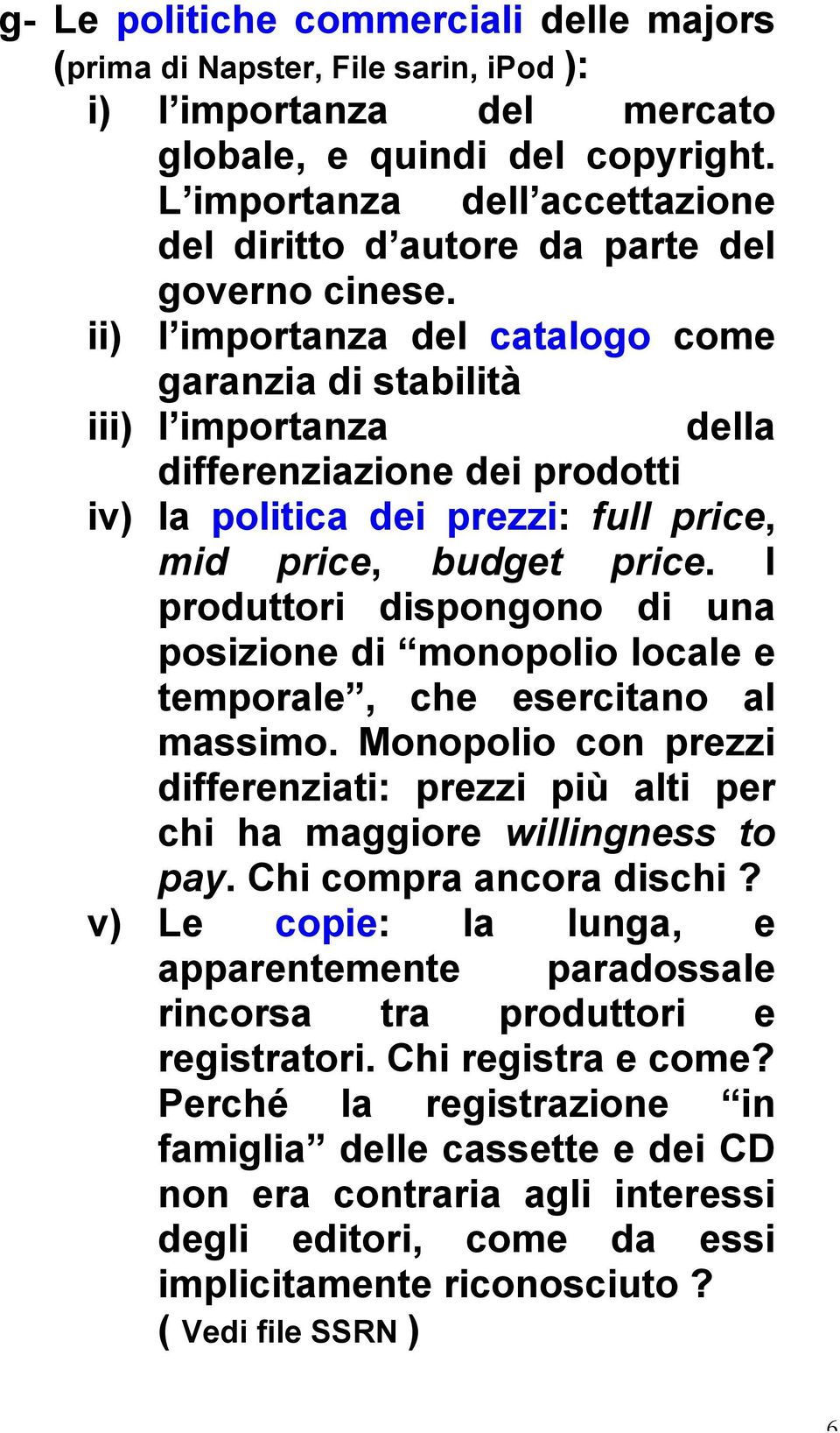 ii) l importanza del catalogo come garanzia di stabilità iii) l importanza della differenziazione dei prodotti iv) la politica dei prezzi: full price, mid price, budget price.