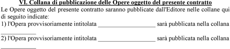 collane qui di seguito indicate: 1) l'opera provvisoriamente intitolata sarà