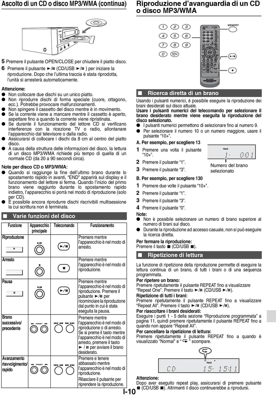 Attenzione: Non collocare due dischi su un unico piatto. Non riprodurre dischi di forma speciale (cuore, ottagono, ecc.). Potrebbe provocare malfunzionamenti.