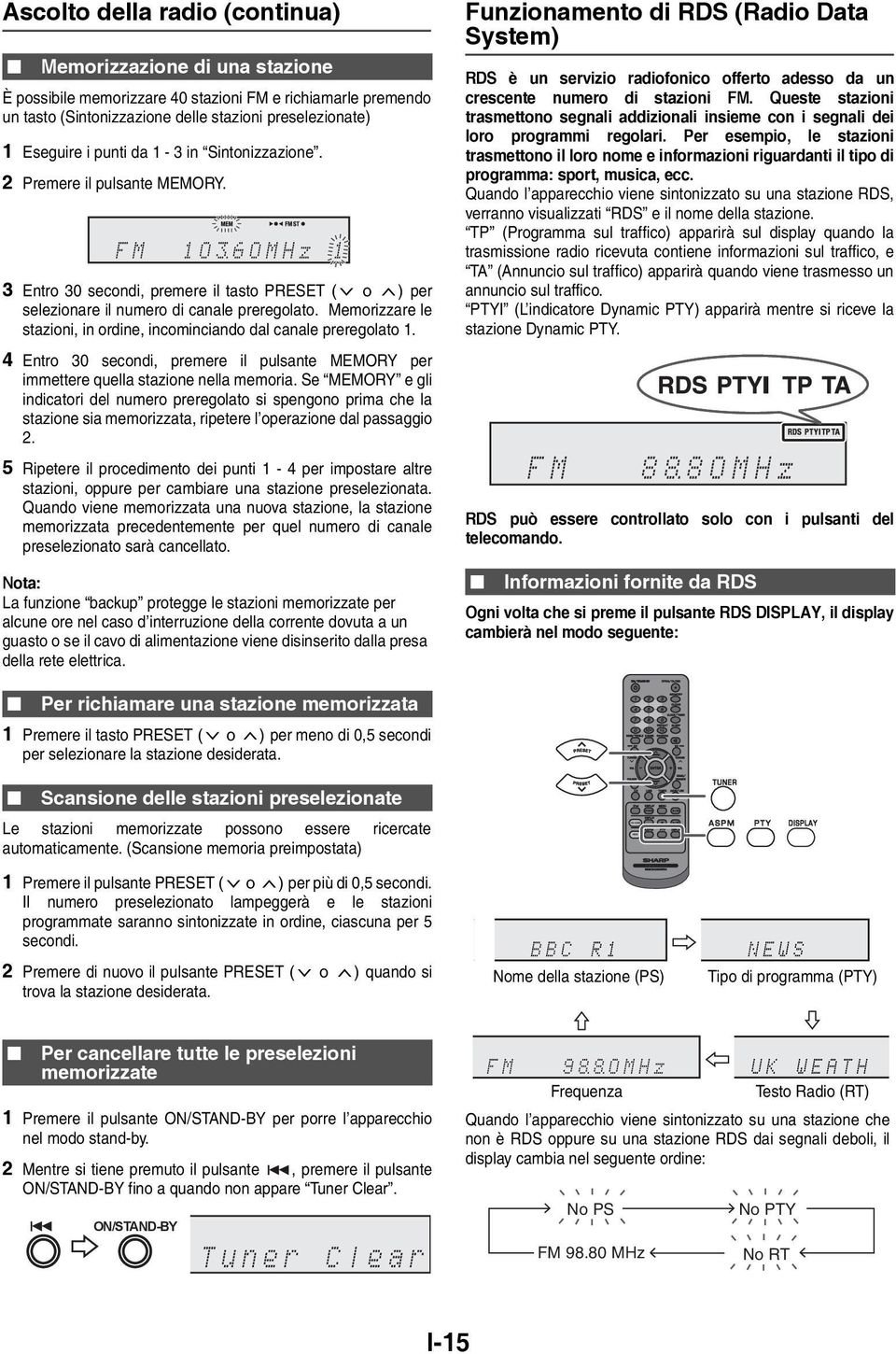 Memorizzare le stazioni, in ordine, incominciando dal canale preregolato 1. 4 Entro 30 secondi, premere il pulsante MEMORY per immettere quella stazione nella memoria.