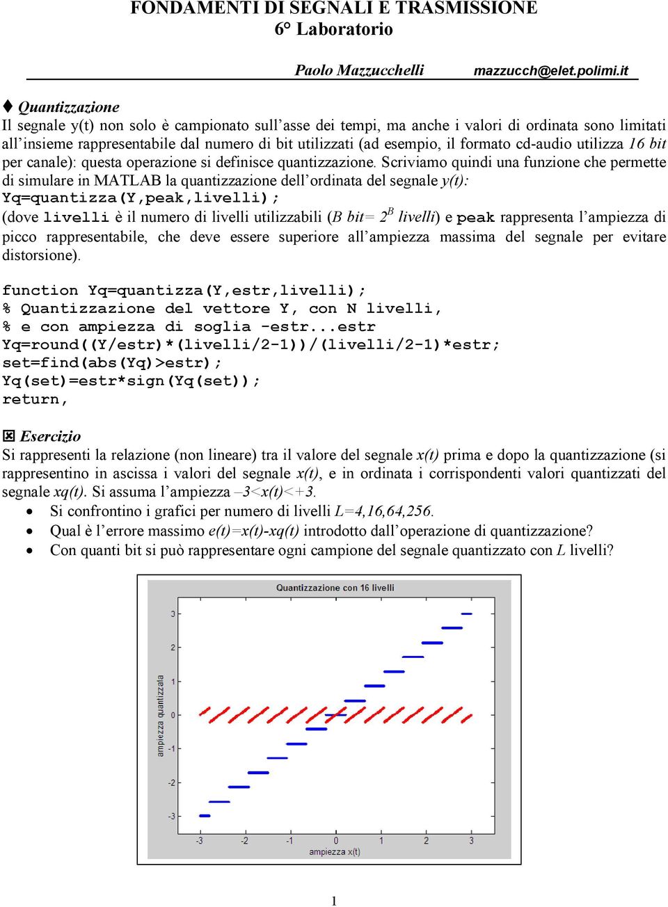 formato cd-audio utilizza 16 bit per canale): questa operazione si definisce quantizzazione.