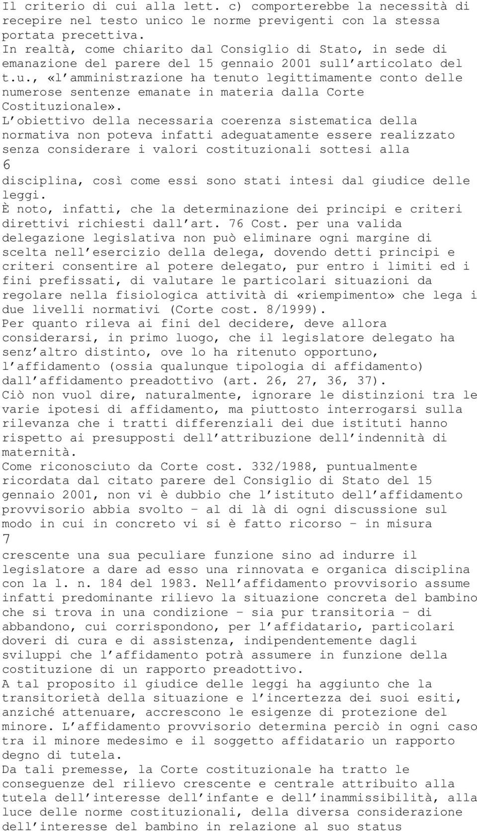 l articolato del t.u., «l amministrazione ha tenuto legittimamente conto delle numerose sentenze emanate in materia dalla Corte Costituzionale».