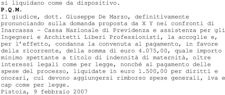 Architetti Liberi Professionisti, la accoglie e, per l effetto, condanna la convenuta al pagamento, in favore della ricorrente, della somma di euro 4.