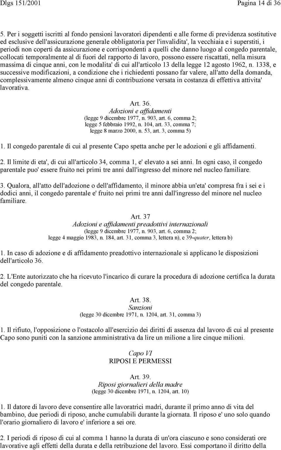 superstiti, i periodi non coperti da assicurazione e corrispondenti a quelli che danno luogo al congedo parentale, collocati temporalmente al di fuori del rapporto di lavoro, possono essere