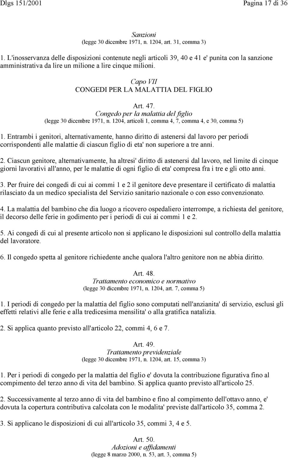 Capo VII CONGEDI PER LA MALATTIA DEL FIGLIO Art. 47. Congedo per la malattia del figlio (legge 30 dicembre 1971, n. 1204, articoli 1, comma 4, 7, comma 4, e 30, comma 5) 1.