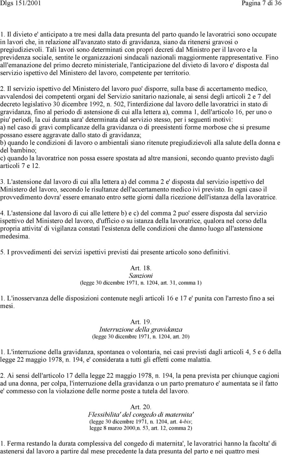 pregiudizievoli. Tali lavori sono determinati con propri decreti dal Ministro per il lavoro e la previdenza sociale, sentite le organizzazioni sindacali nazionali maggiormente rappresentative.