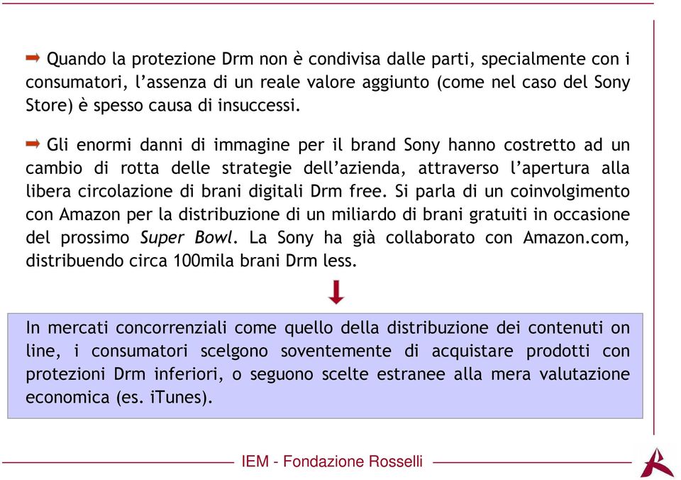 Si parla di un coinvolgimento con Amazon per la distribuzione di un miliardo di brani gratuiti in occasione del prossimo Super Bowl. La Sony ha già collaborato con Amazon.