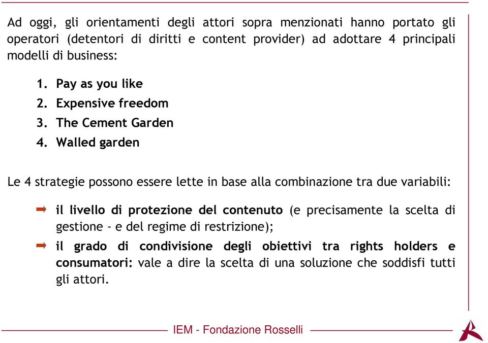 Walled garden Le 4 strategie possono essere lette in base alla combinazione tra due variabili: il livello di protezione del contenuto (e