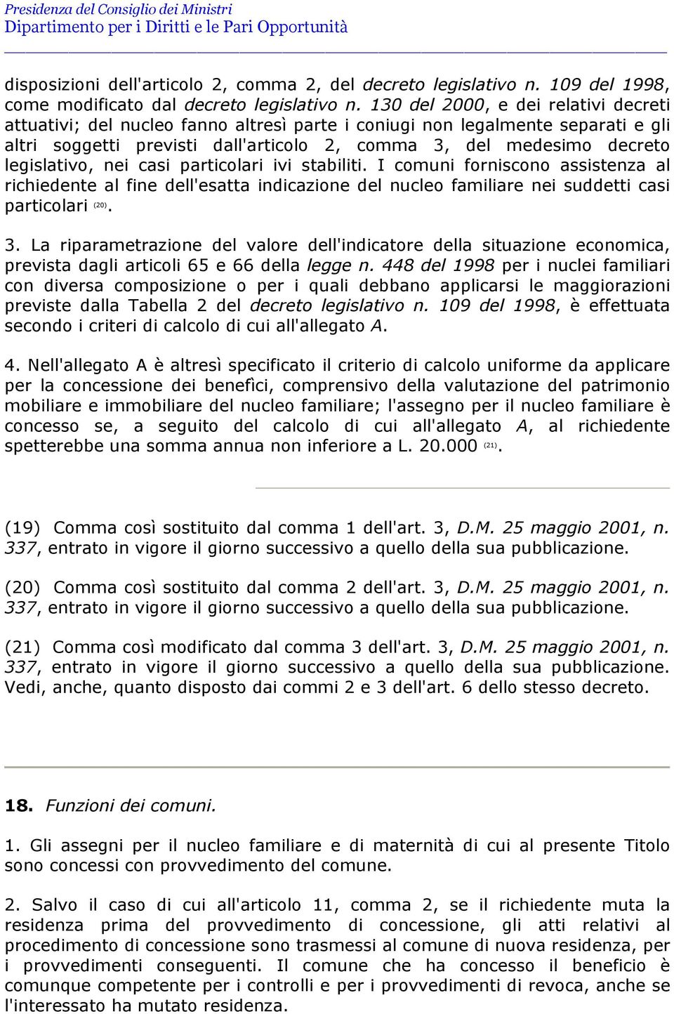 legislativo, nei casi particolari ivi stabiliti. I comuni forniscono assistenza al richiedente al fine dell'esatta indicazione del nucleo familiare nei suddetti casi particolari (20). 3.