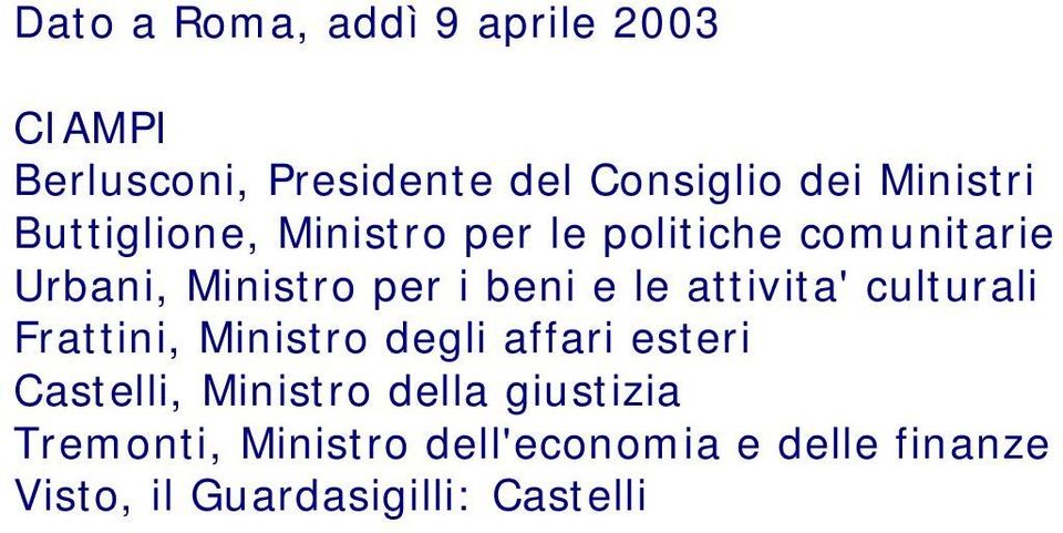 e le attivita' culturali Frattini, Ministro degli affari esteri Castelli, Ministro
