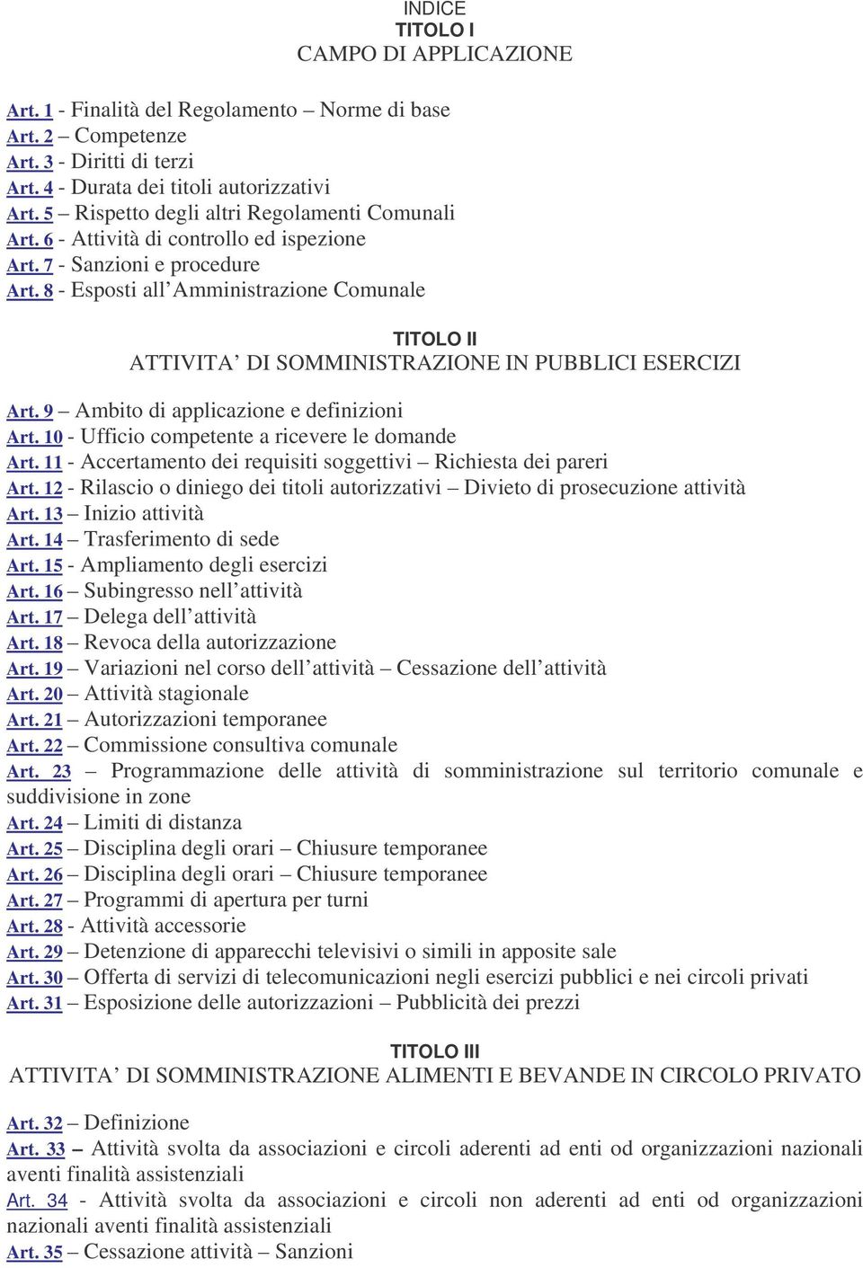 8 - Esposti all Amministrazione Comunale TITOLO II ATTIVITA DI SOMMINISTRAZIONE IN PUBBLICI ESERCIZI Art. 9 Ambito di applicazione e definizioni Art. 10 - Ufficio competente a ricevere le domande Art.