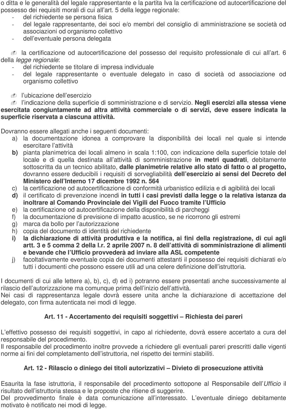 dell eventuale persona delegata la certificazione od autocertificazione del possesso del requisito professionale di cui all art.