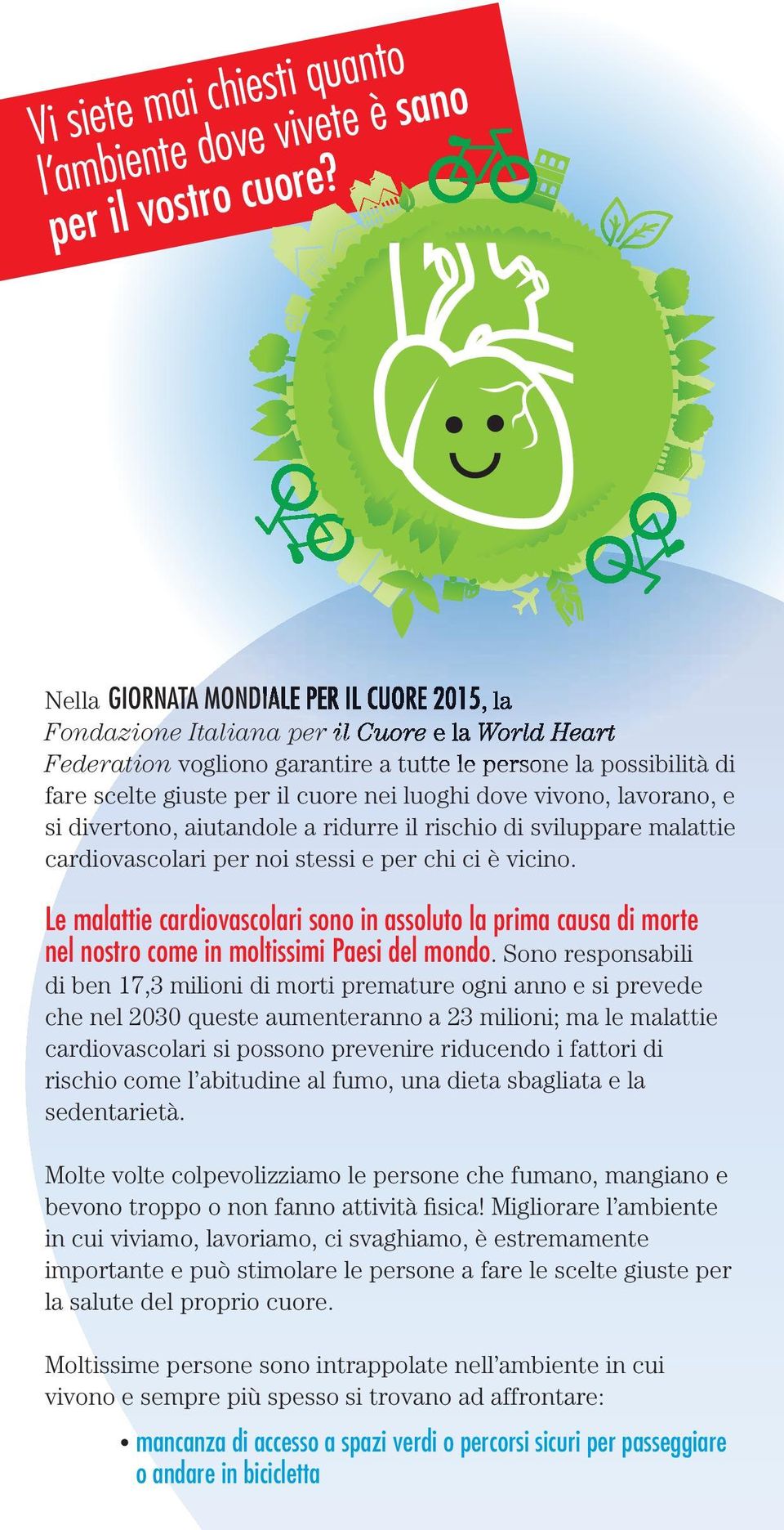 luoghi dove vivono, lavorano, e si divertono, aiutandole a ridurre il rischio di sviluppare malattie cardiovascolari per noi stessi e per chi ci è vicino.