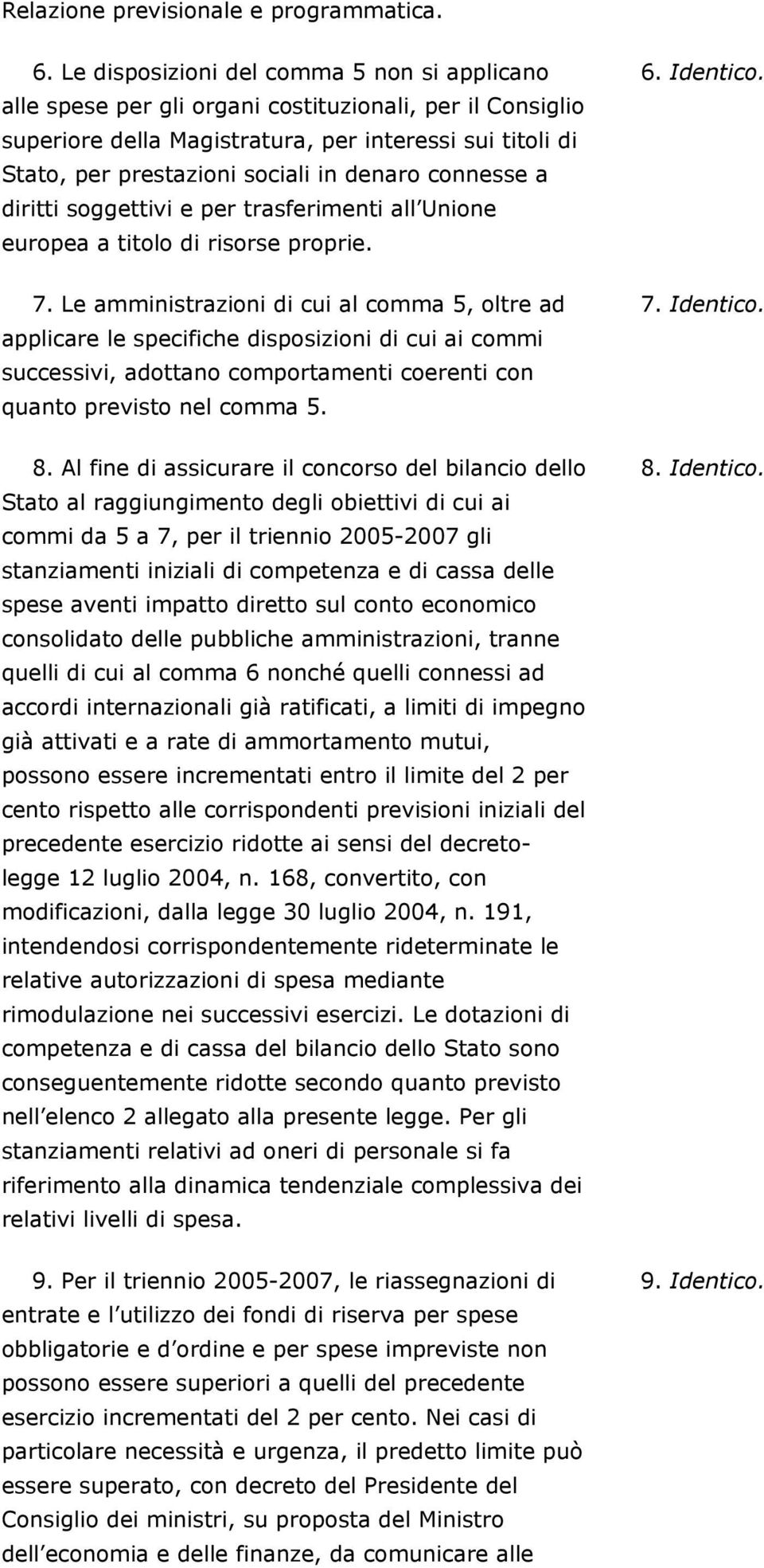 denaro connesse a diritti soggettivi e per trasferimenti all Unione europea a titolo di risorse proprie. 7.