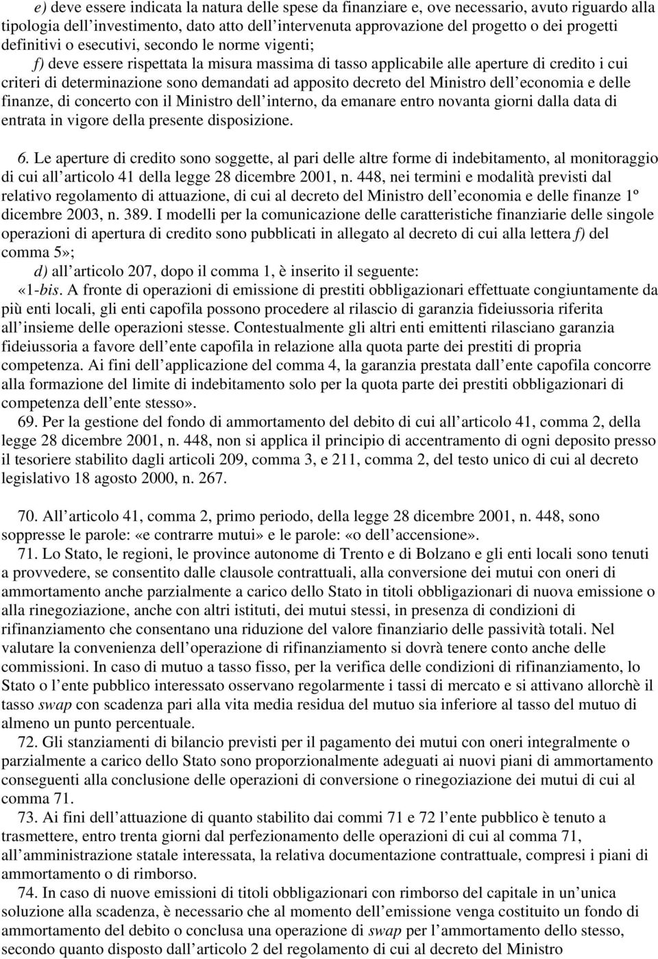 decreto del Ministro dell economia e delle finanze, di concerto con il Ministro dell interno, da emanare entro novanta giorni dalla data di entrata in vigore della presente disposizione. 6.