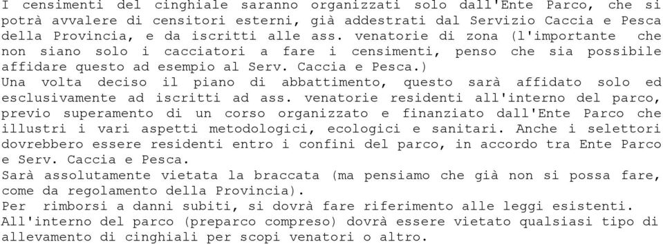 ) Una volta deciso il piano di abbattimento, questo sarà affidato solo ed esclusivamente ad iscritti ad ass.