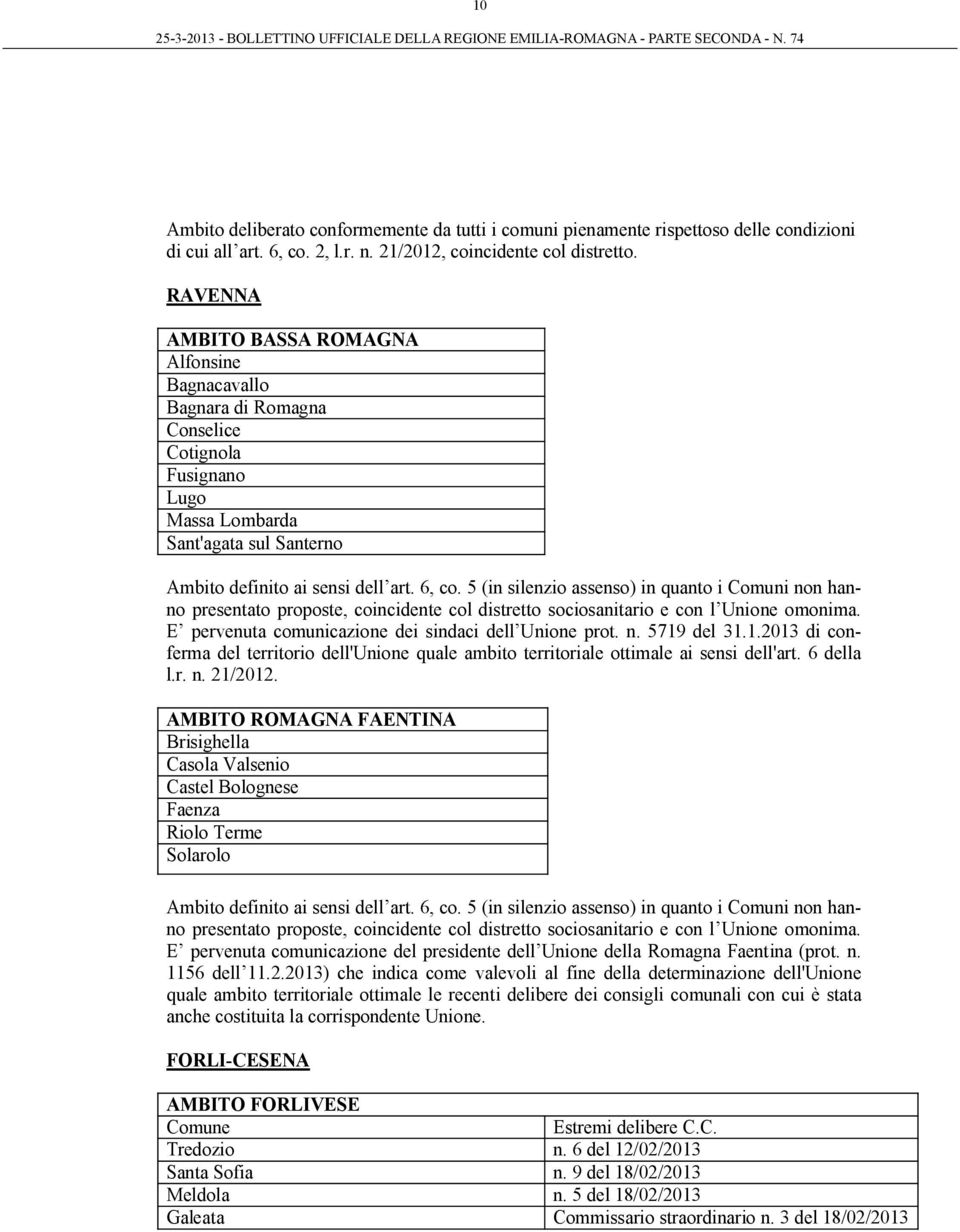 5 (in silenzio assenso) in quanto i non hanno presentato proposte, coincidente col distretto sociosanitario e con l Unione omonima. E pervenuta comunicazione dei sindaci dell Unione prot. n. 5719 del 31.