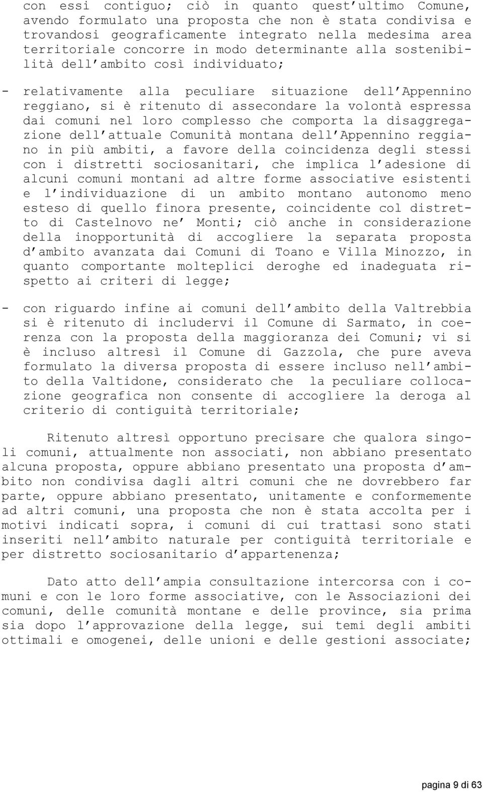 complesso che comporta la disaggregazione dell attuale tà montana dell Appennino reggiano in più ambiti, a favore della coincidenza degli stessi con i distretti sociosanitari, che implica l adesione