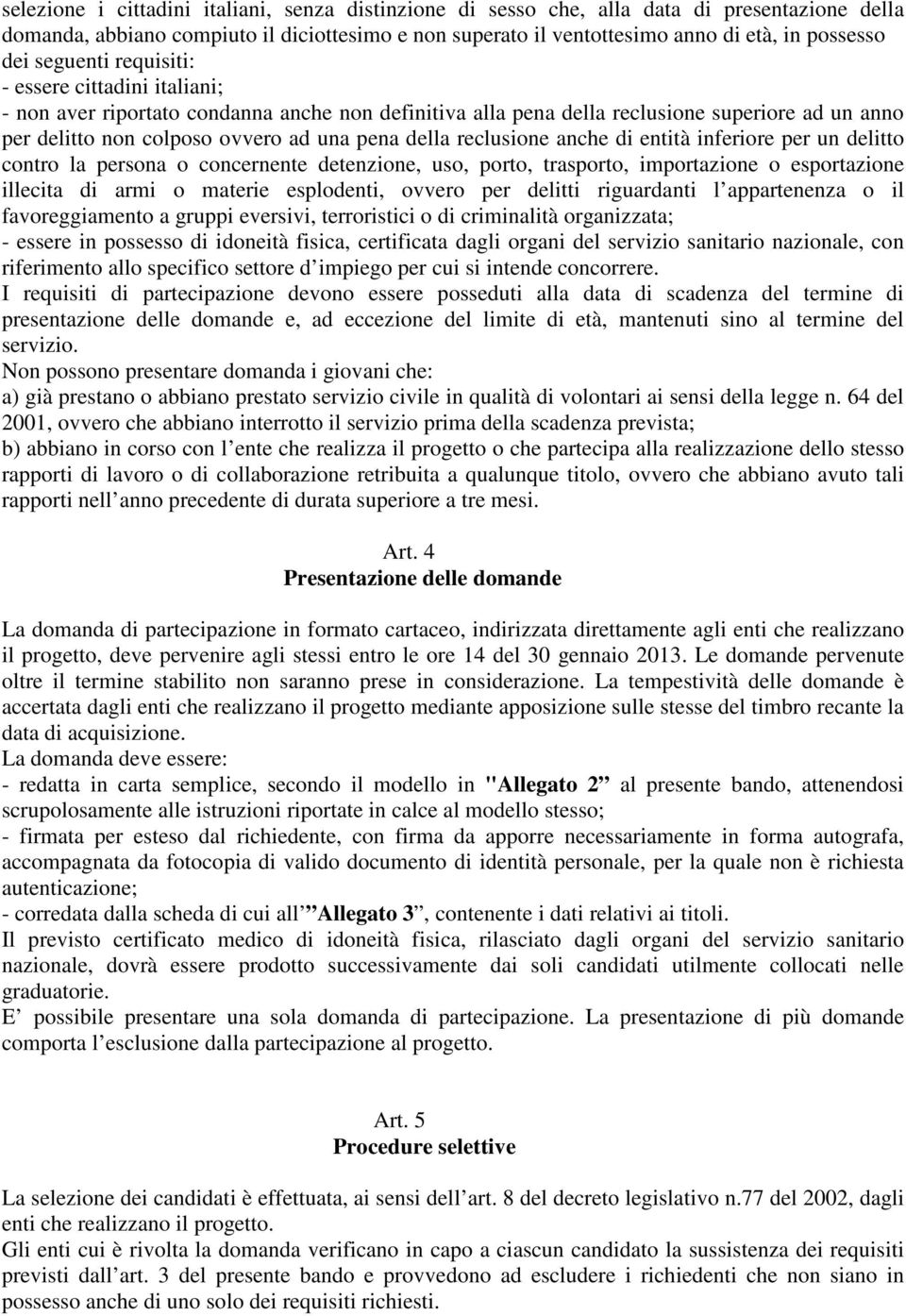 reclusione anche di entità inferiore per un delitto contro la persona o concernente detenzione, uso, porto, trasporto, importazione o esportazione illecita di armi o materie esplodenti, ovvero per