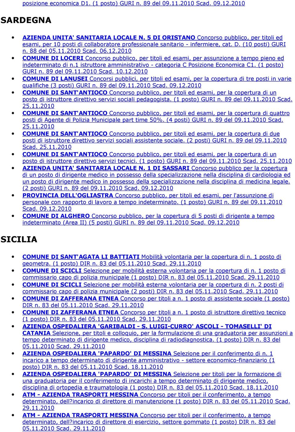 88 del COMUNE DI LOCERI Concorso pubblico, per titoli ed esami, per assunzione a tempo pieno ed indeterminato di n.1 istruttore amministrativo - categoria C Posizione Economica C1. (1 posto) GURI n.