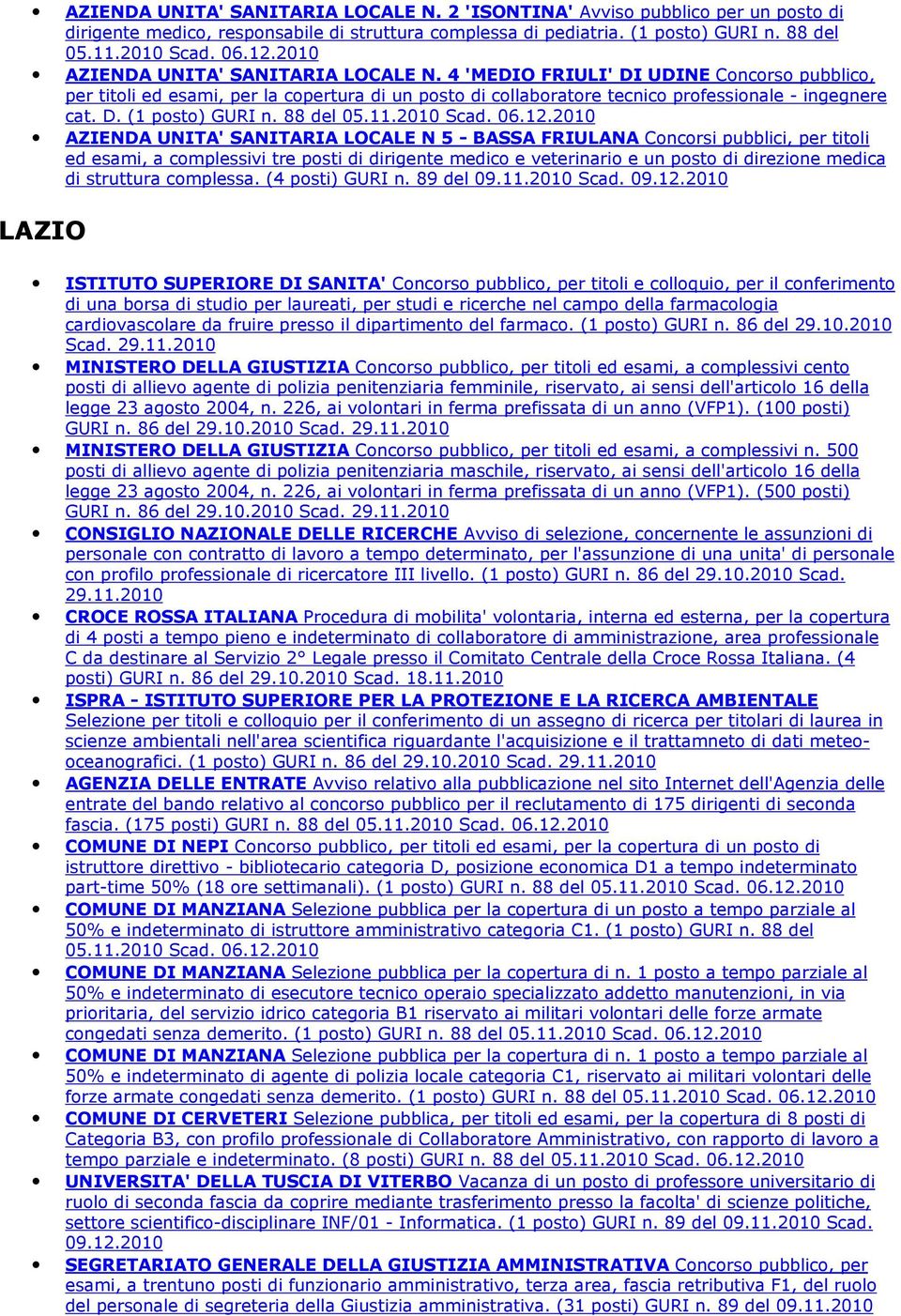 88 del AZIENDA UNITA' SANITARIA LOCALE N 5 - BASSA FRIULANA Concorsi pubblici, per titoli ed esami, a complessivi tre posti di dirigente medico e veterinario e un posto di direzione medica di